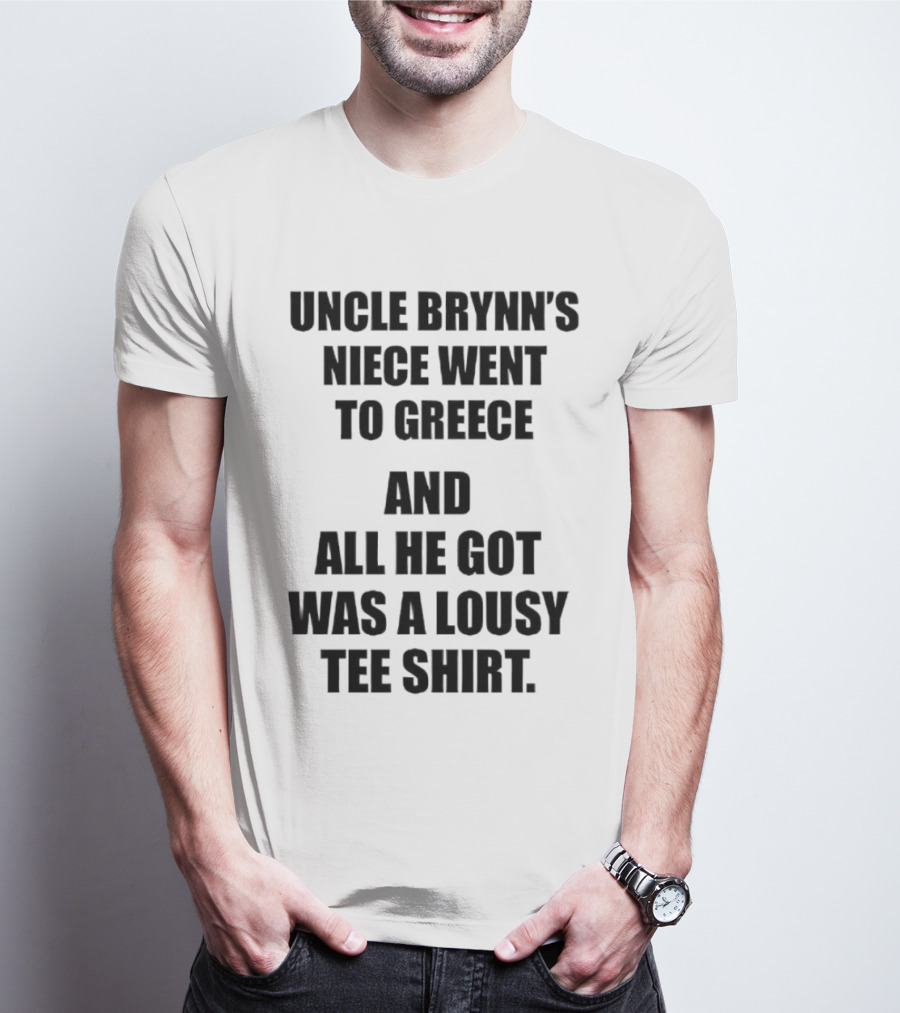 Uncle Brynn’s Niece Went To Greece And All He Got Was A Lousy T-Shirt