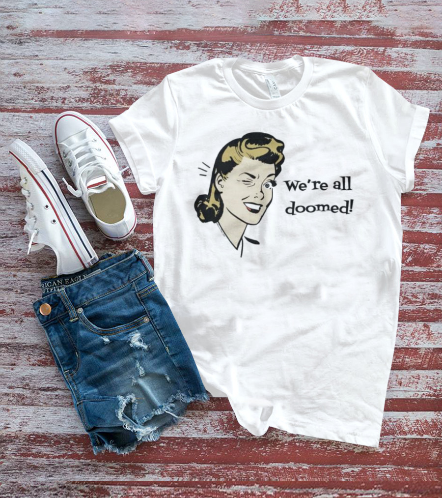 We're All Doomed Women Wink Retro Style Vintage Humor T-Shirt