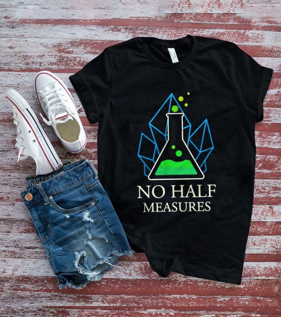 No Half Measures Beaker With Crystals T-Shirt
