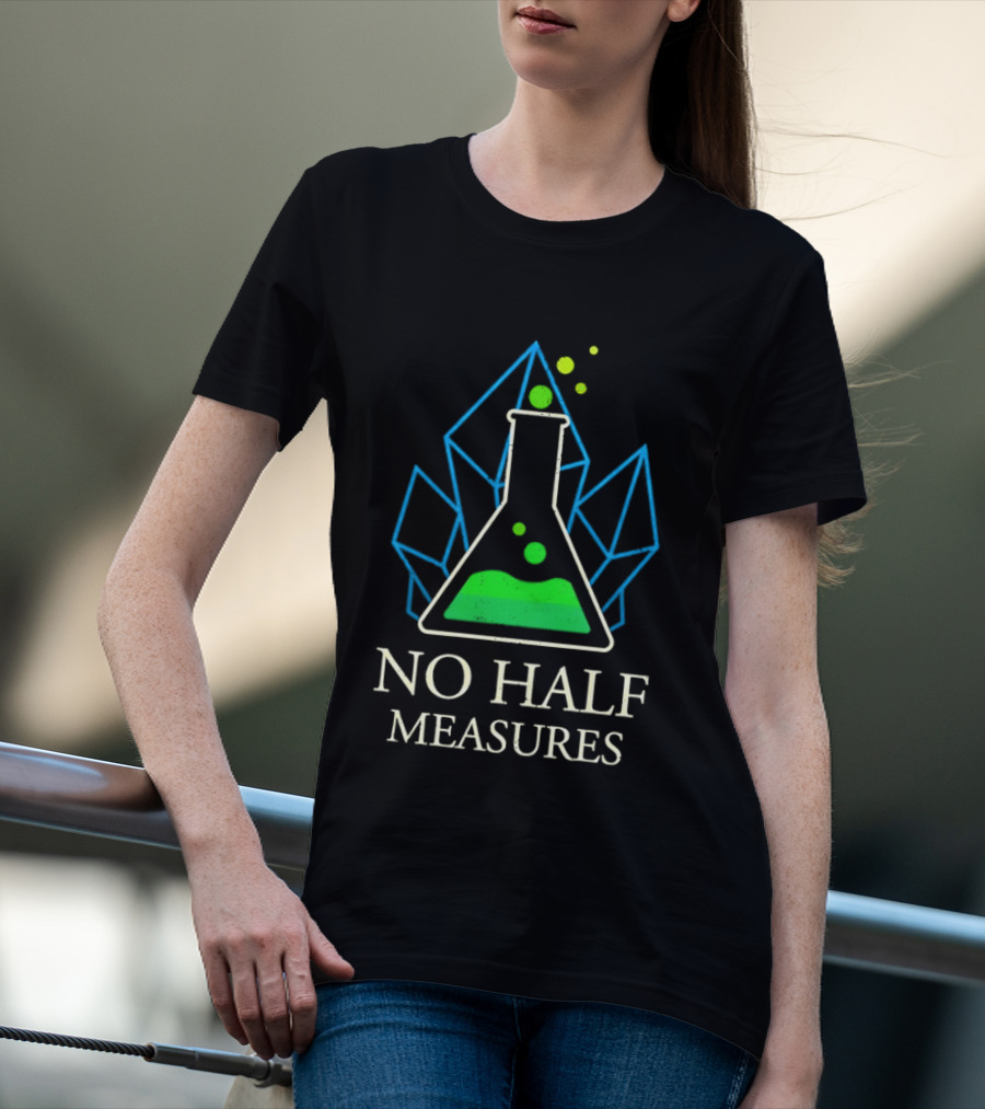 No Half Measures Beaker With Crystals T-Shirt