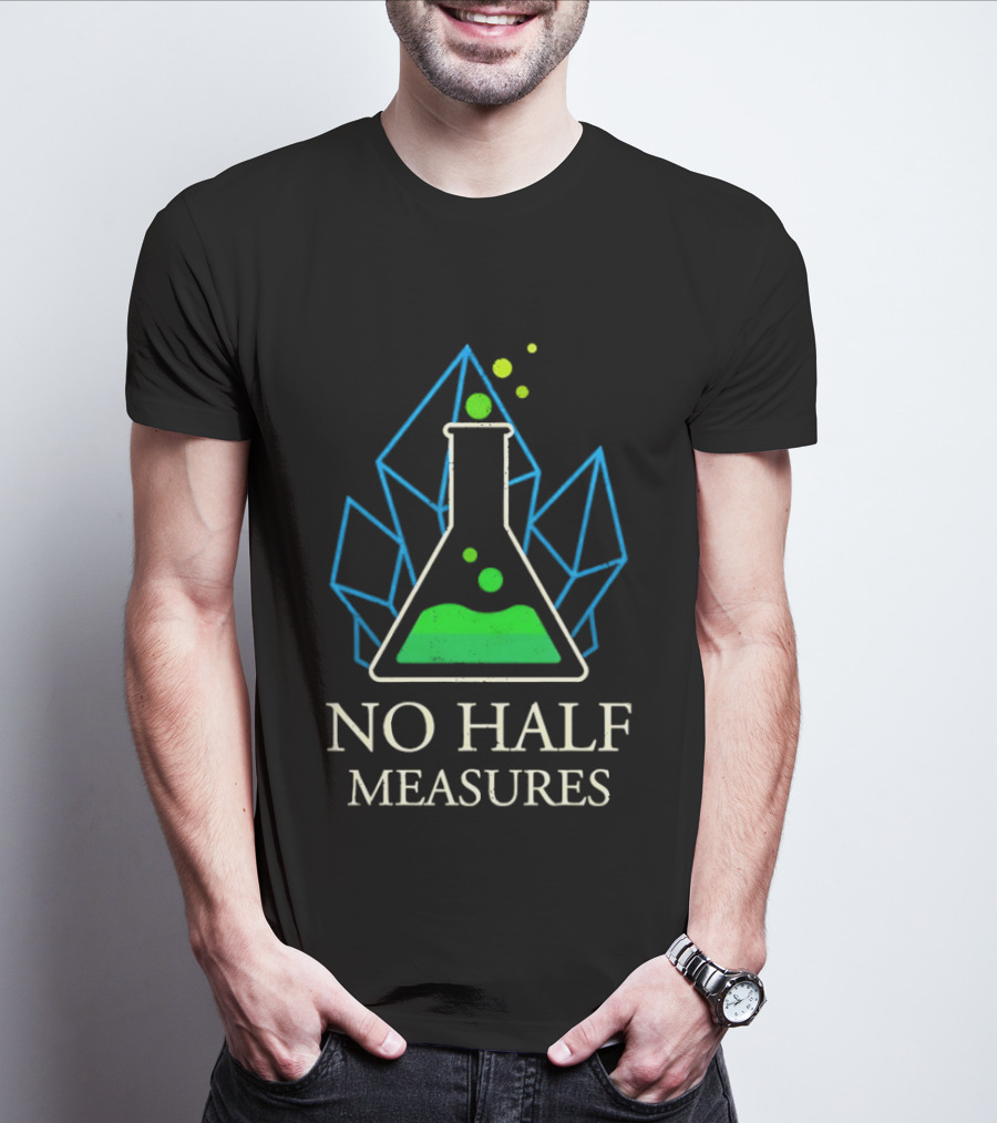 No Half Measures Beaker With Crystals T-Shirt