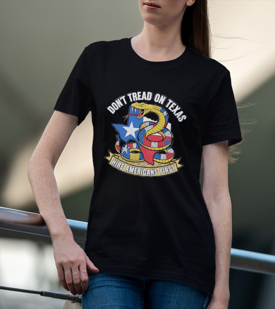 Don't Tread On Texas Hire Americans First Snake And Map Of Texas T-Shirt