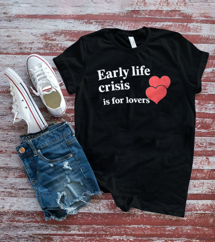 Early Life Crisis Is For Lovers Red Hearts T-Shirt