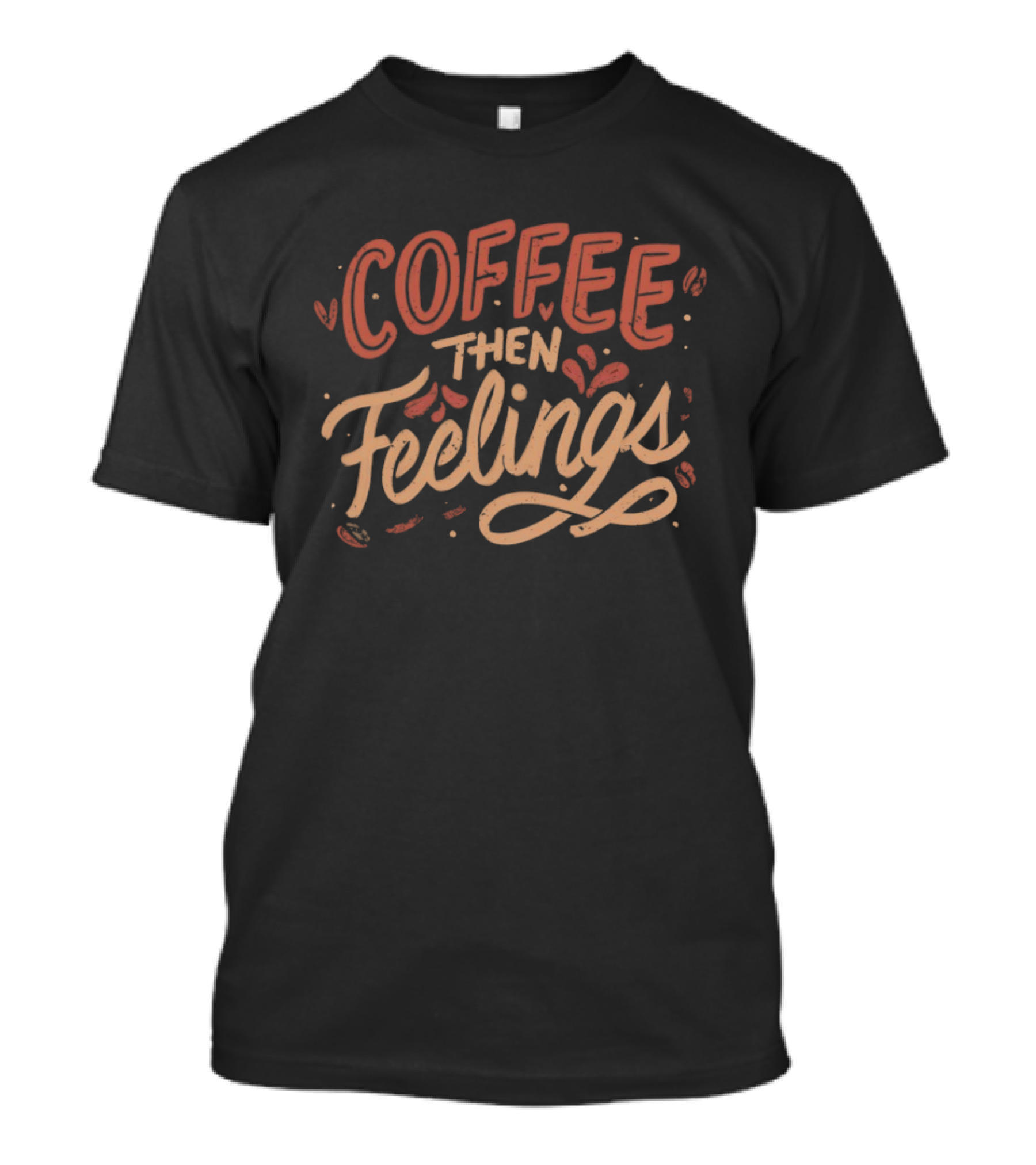 Coffee Then Feelings Retro Typography Mood T-Shirt