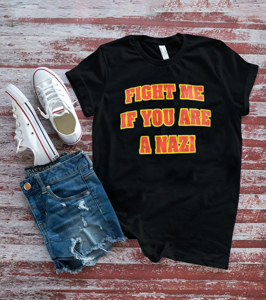 Fight Me If You Are A Nazi T-Shirt