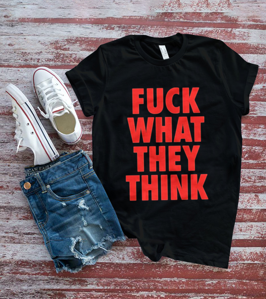 F*ck What They Think Bold Red T-Shirt