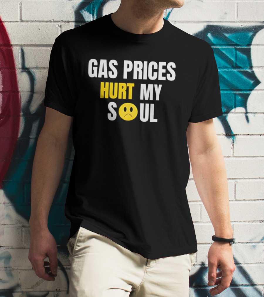 Gas Prices Hurt My Soul Sad Face Emoji T-Shirt