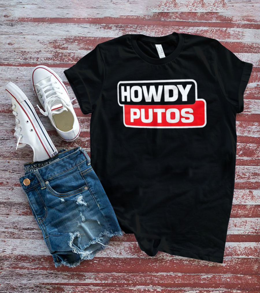 Howdy Putos Funny Bold White And Red T-Shirt