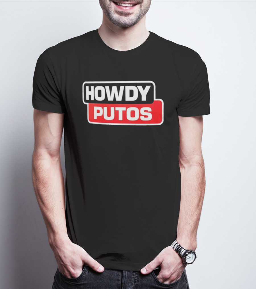 Howdy Putos Funny Bold White And Red T-Shirt