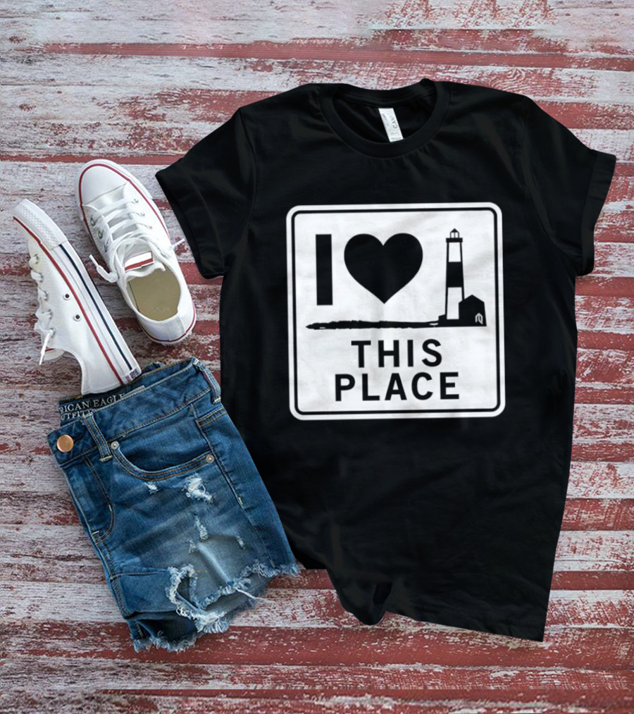 I Love This Place Lighthouse Sign T-Shirt