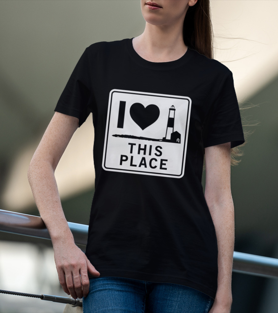 I Love This Place Lighthouse Sign T-Shirt