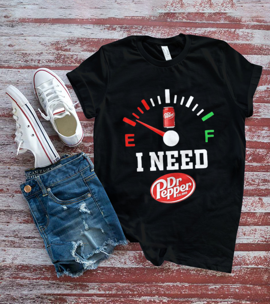 I Need Dr Pepper Est 1885 Fuel Gauge Can T-Shirt