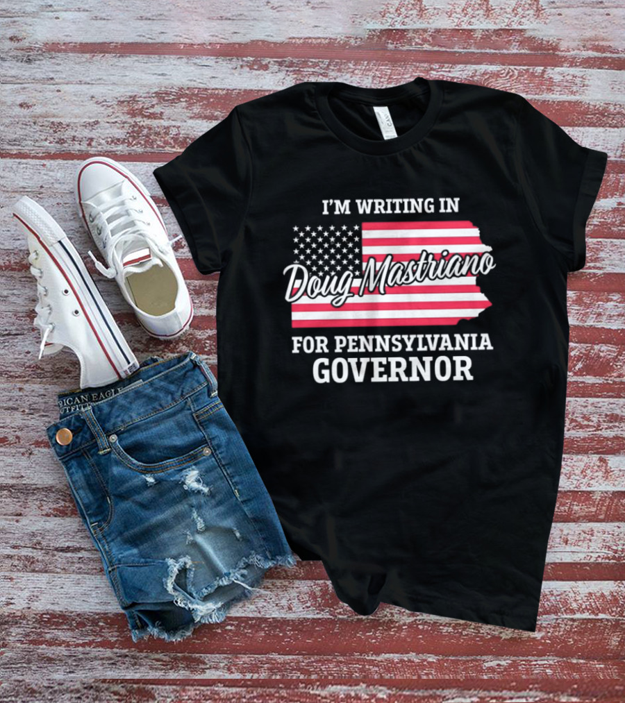 I'm Writing In Doug Mastriano For Pennsylvania Governor Campaign USA Flag T-Shirt