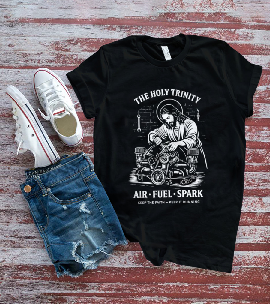 The Holy Trinity Jesus Air Fuel Spark Keep The Faith Keep It Running T-Shirt