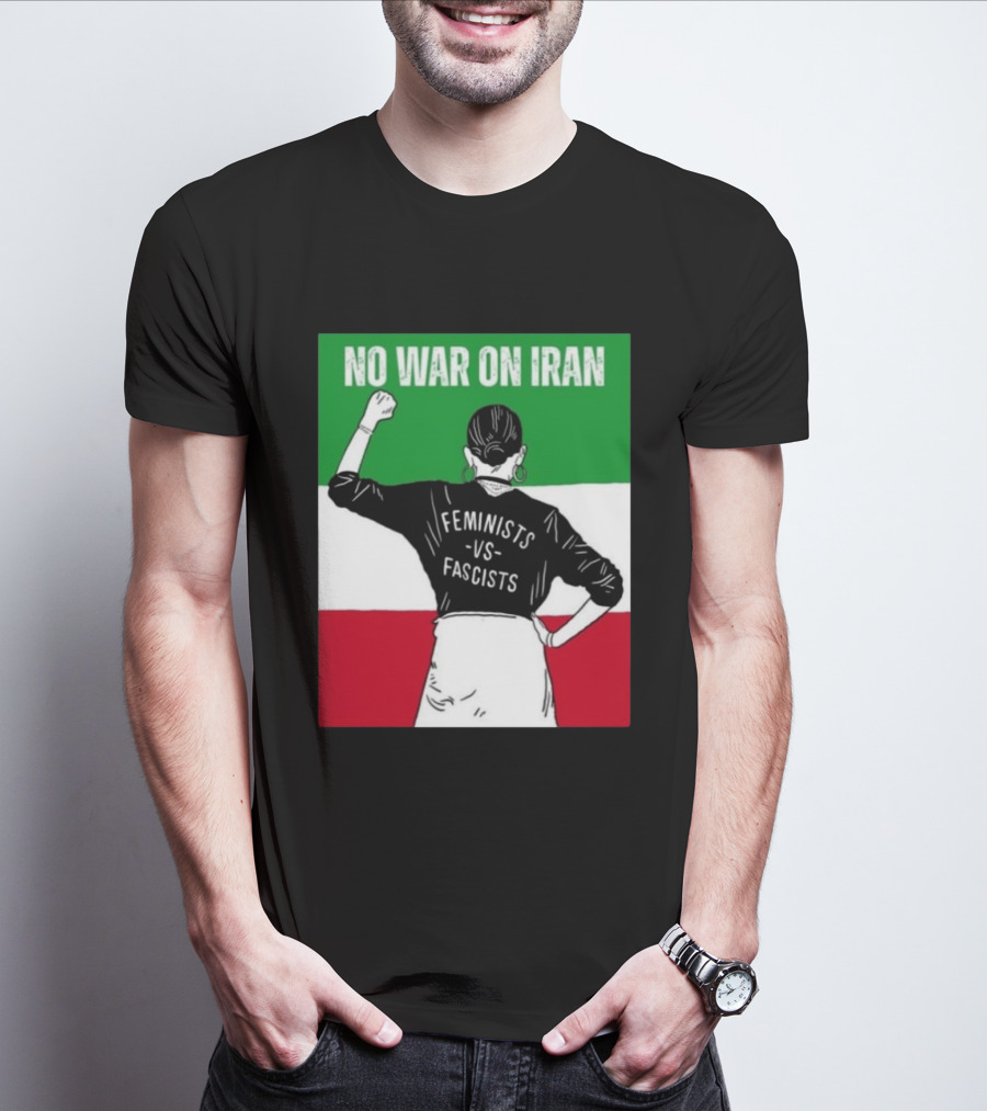 No War On Iran Feminists Vs Fascists Empowerment 2026 T-Shirt