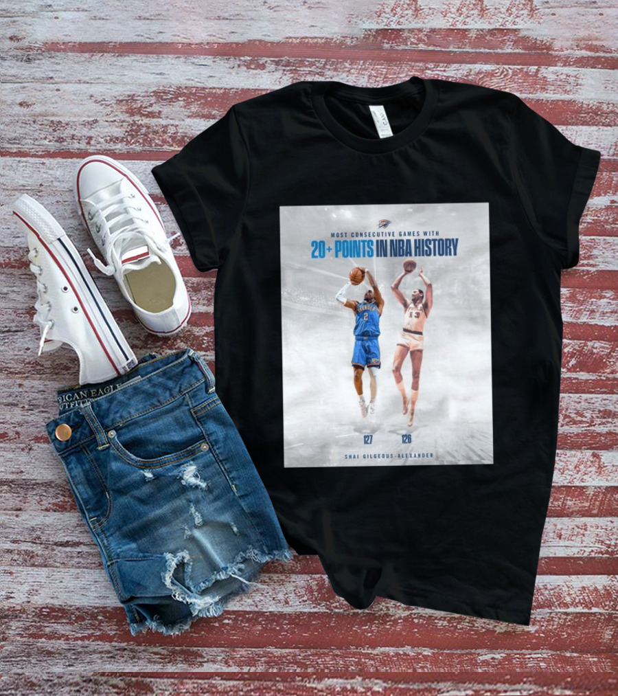 Shai Gilgeous Alexander OKC Thunder Most Consecutive Games With 20+ Points In NBA History 127 T-Shirt