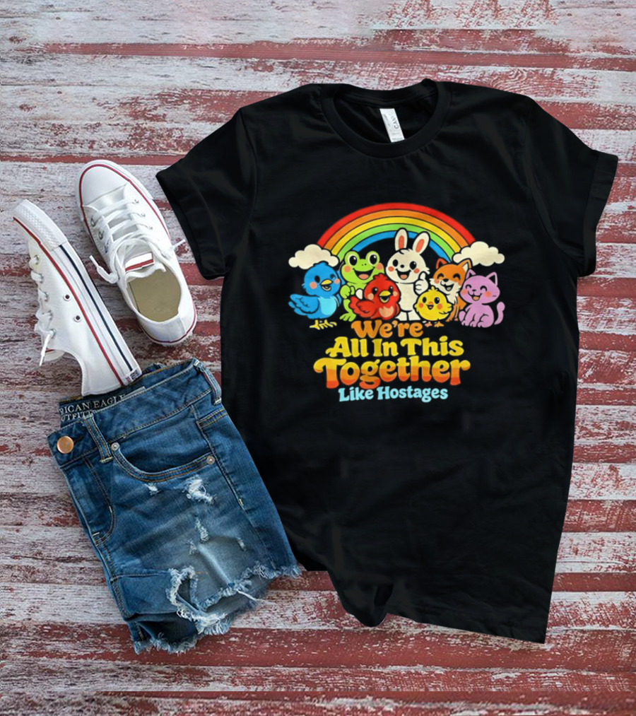 We're All In This Together Like Hostages Rainbow Cartoon Animals T-Shirt