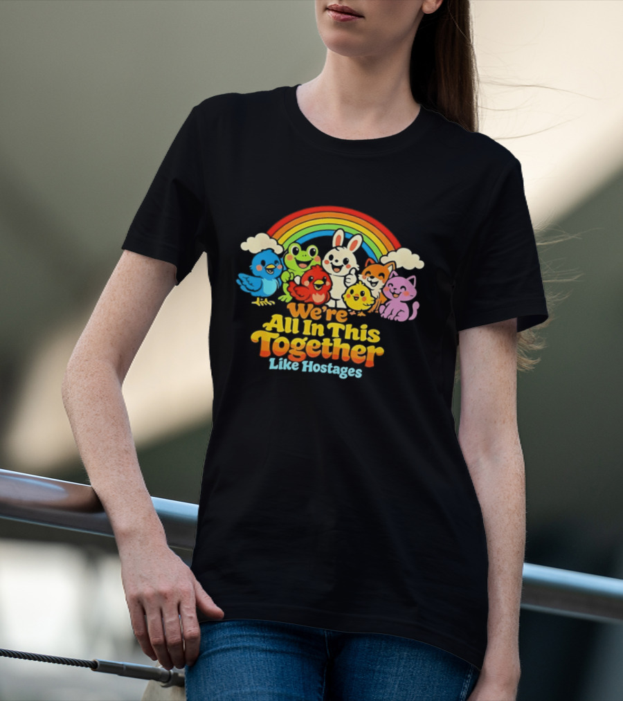 We're All In This Together Like Hostages Rainbow Cartoon Animals T-Shirt