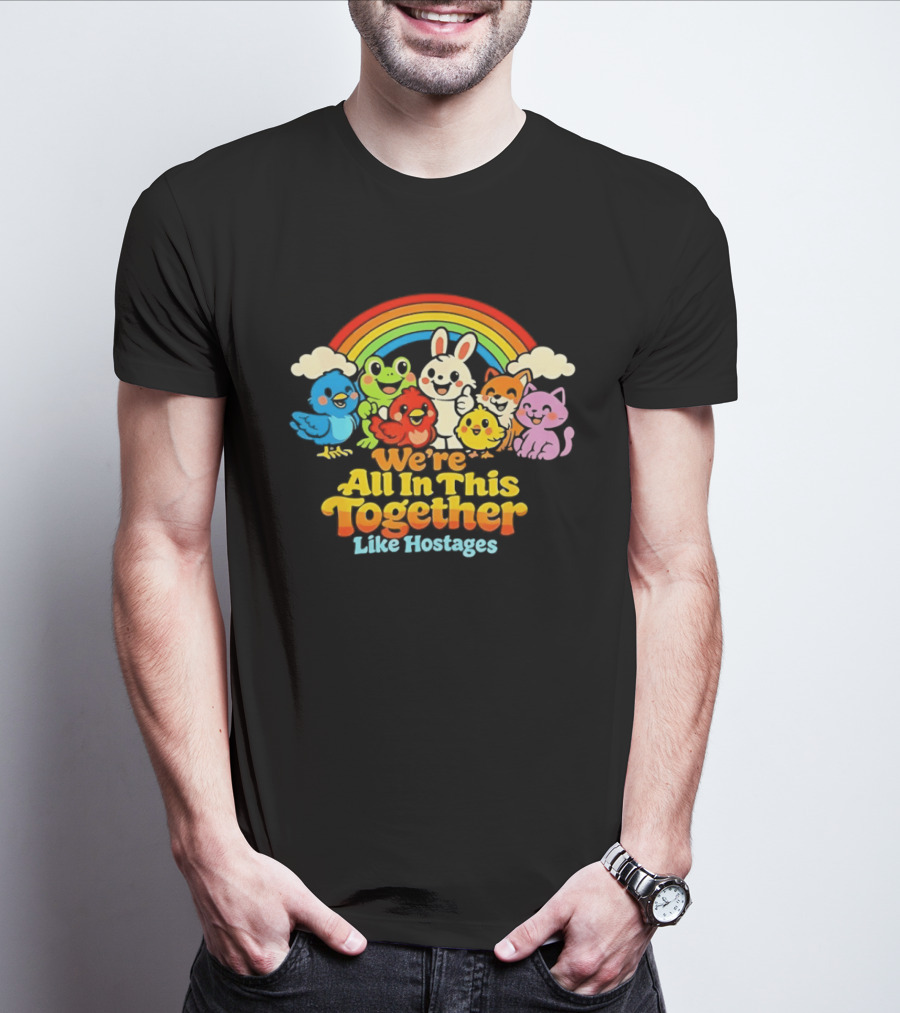 We're All In This Together Like Hostages Rainbow Cartoon Animals T-Shirt