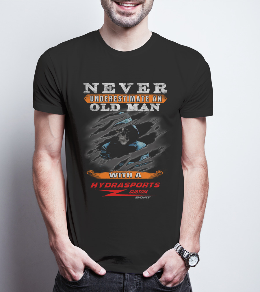 NEVER UNDERESTIMATE AN OLD MAN WITH A HYDRASPORTS CUSTOM BOAT T-Shirt