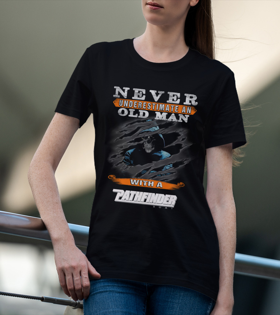 Never Underestimate An Old Man With A Pathfinder Boat T-Shirt