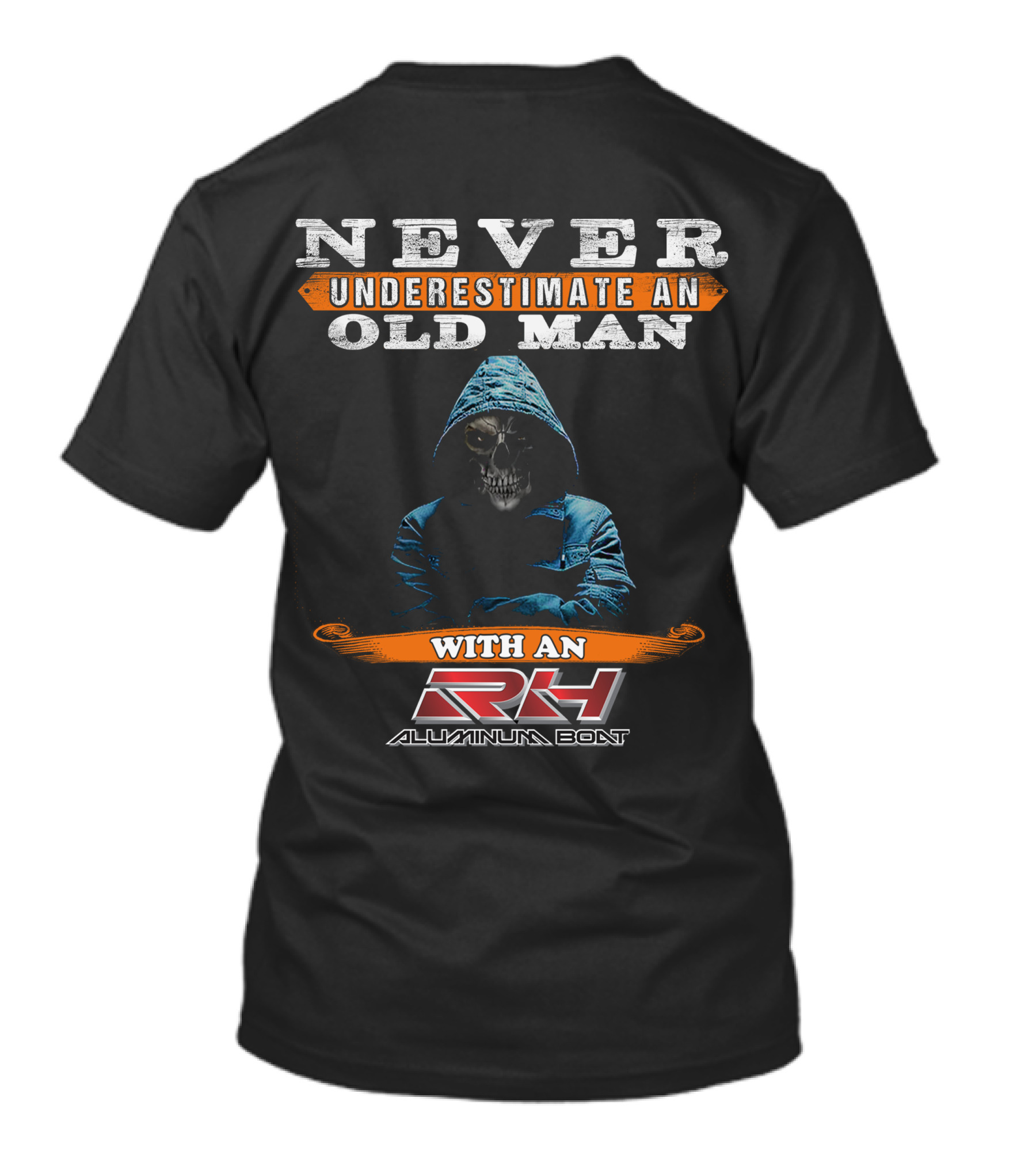NEVER UNDERESTIMATE AN OLD MAN WITH AN RH ALUMINUM BOAT T-Shirt