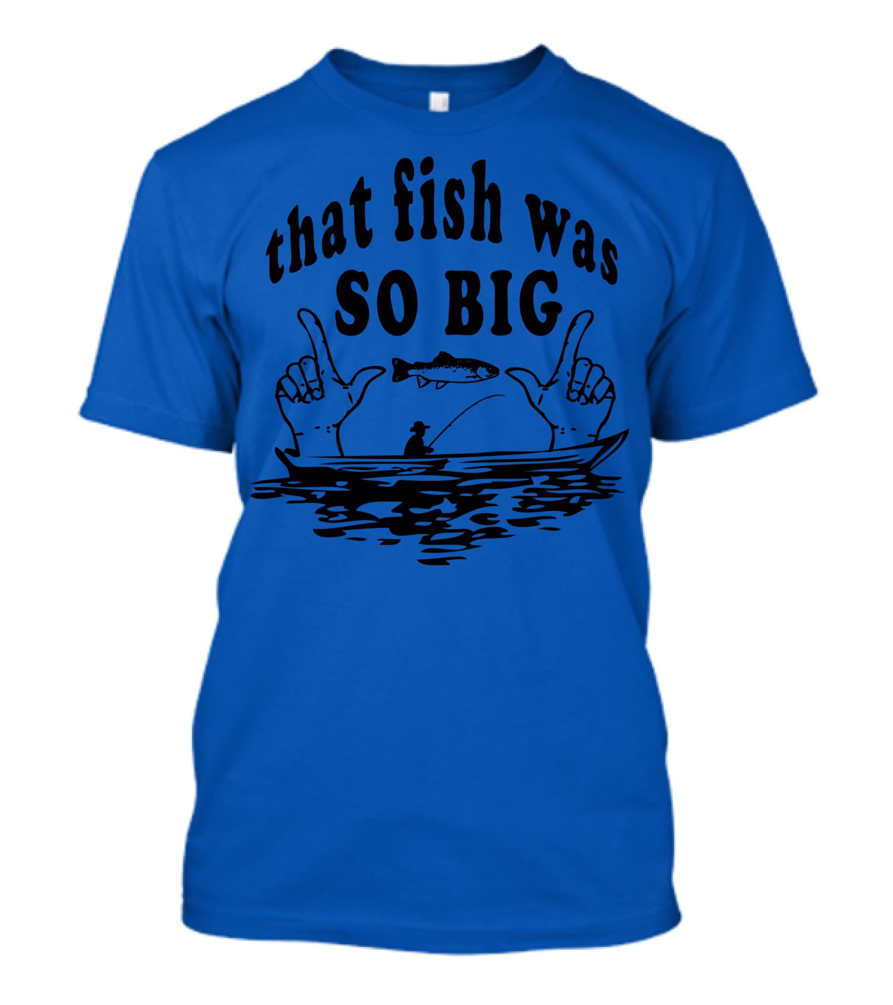 That Fish Was SO BIG T-Shirt