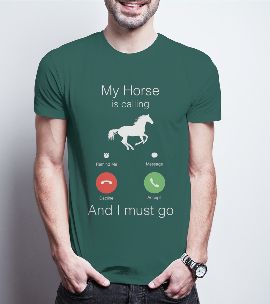 My Horse Is Calling And I Must Go T-Shirt
