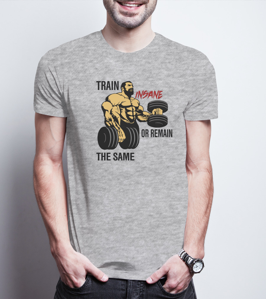 Train Insane Or Remain The Same Fitness And Bodybuilding T-Shirt