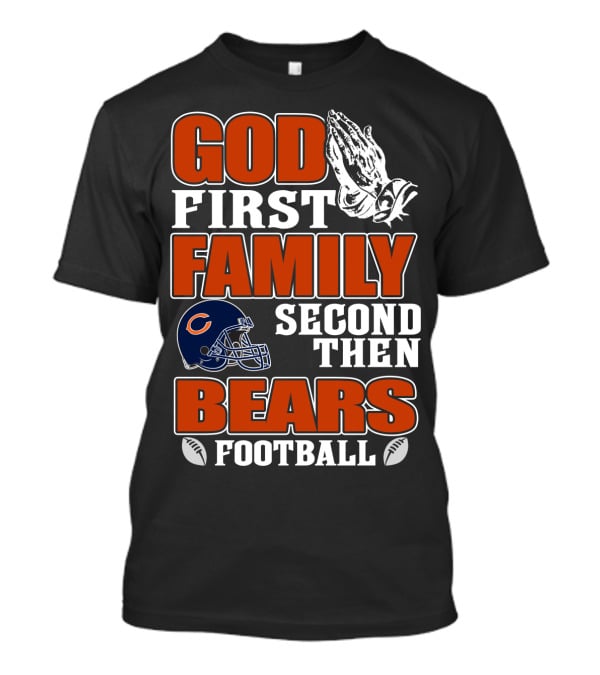 God First Family Second Then Bears Football Chicago Bears T-Shirt