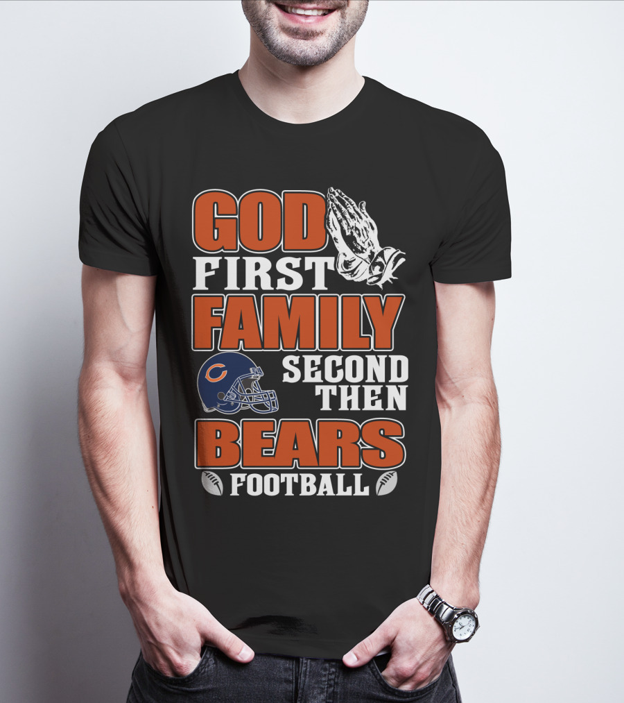 God First Family Second Then Bears Football Chicago Bears T-Shirt