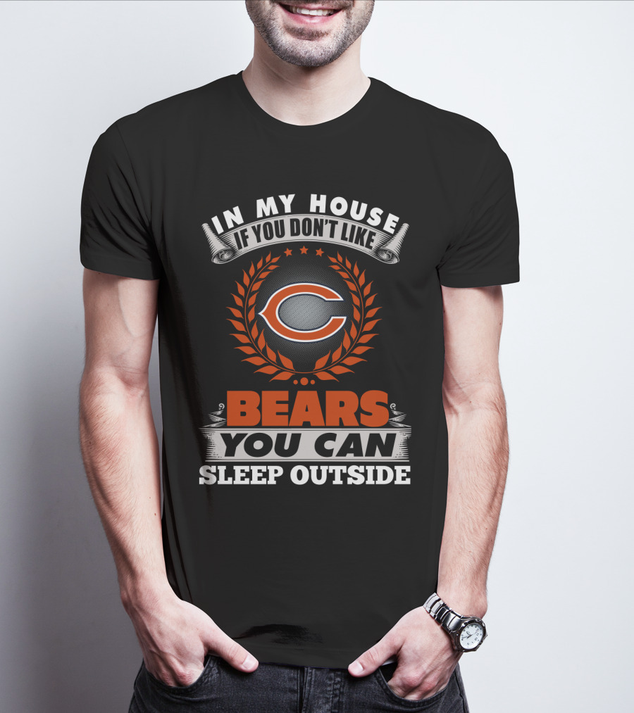 In My House If You Don’t Like Chicago Bears You Can Sleep Outside T-Shirt