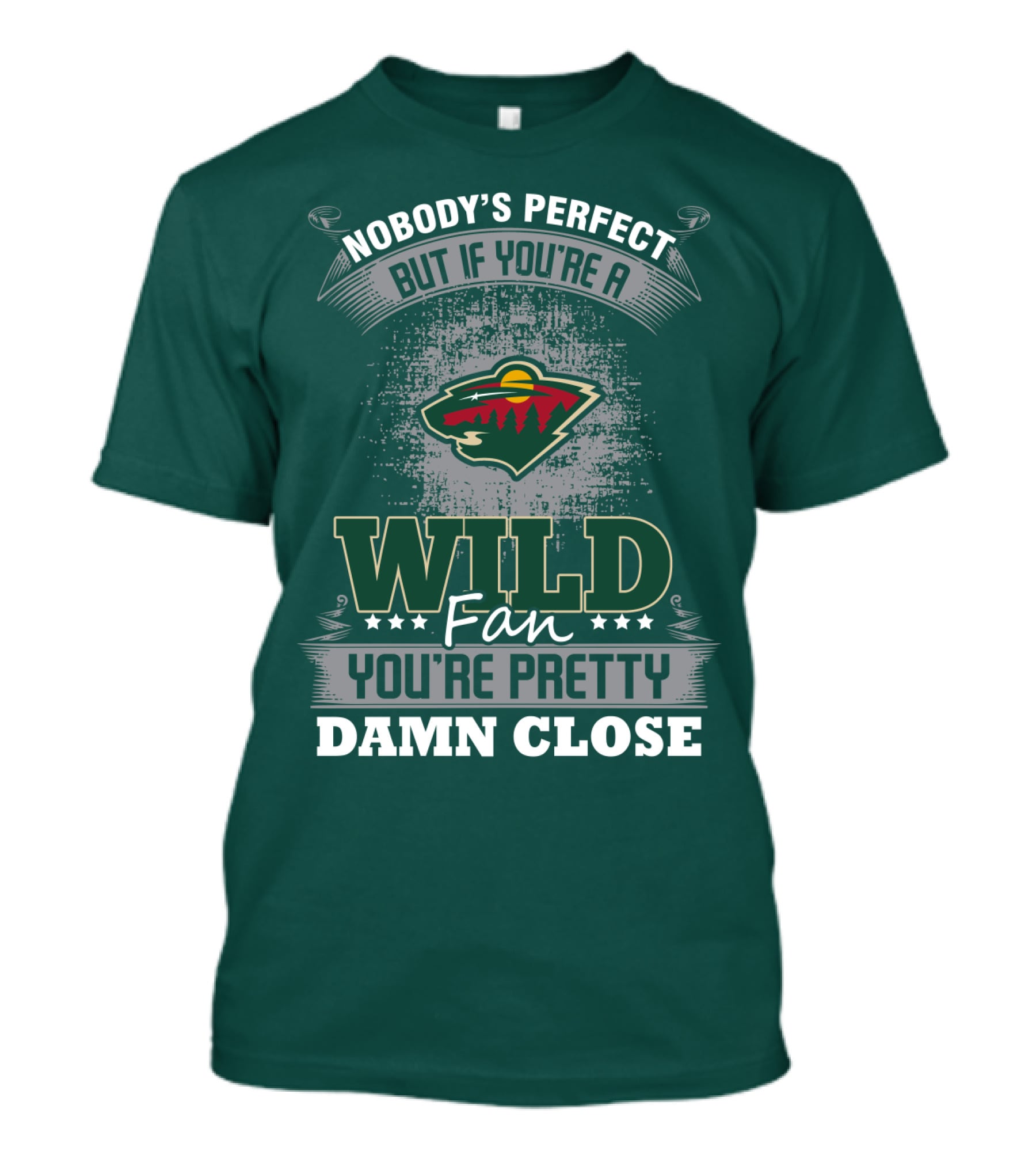 Nobody's Perfect But If You're A Wild Fan You're Pretty Damn Close Minnesota Wild T-Shirt