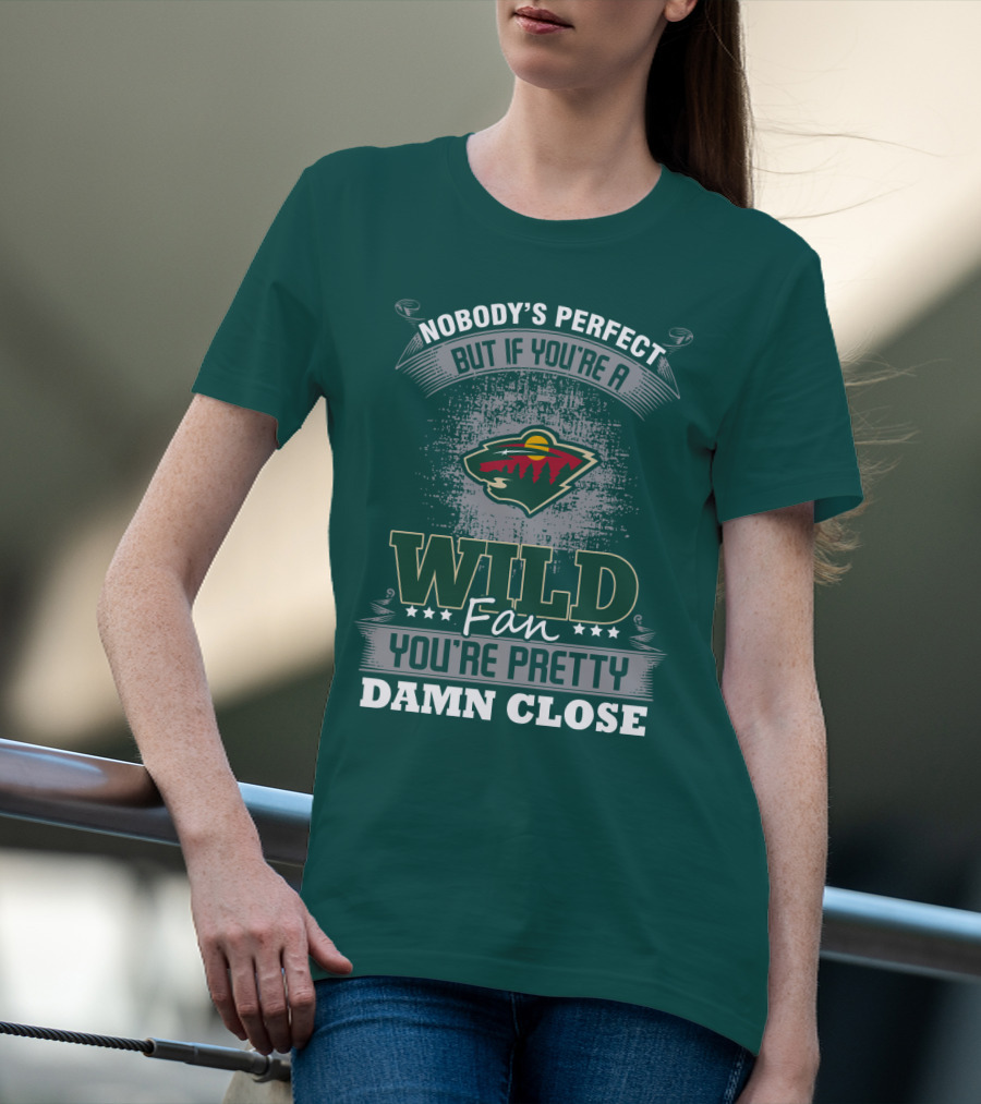 Nobody's Perfect But If You're A Wild Fan You're Pretty Damn Close Minnesota Wild T-Shirt