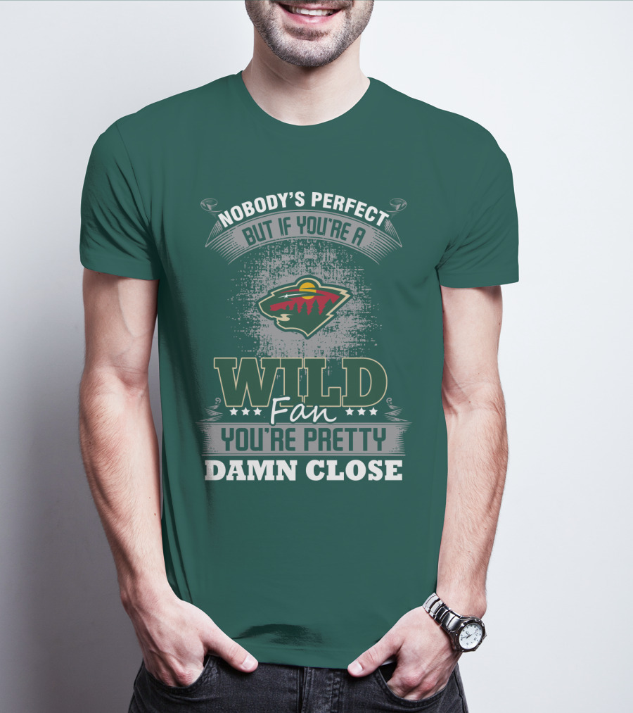Nobody's Perfect But If You're A Wild Fan You're Pretty Damn Close Minnesota Wild T-Shirt