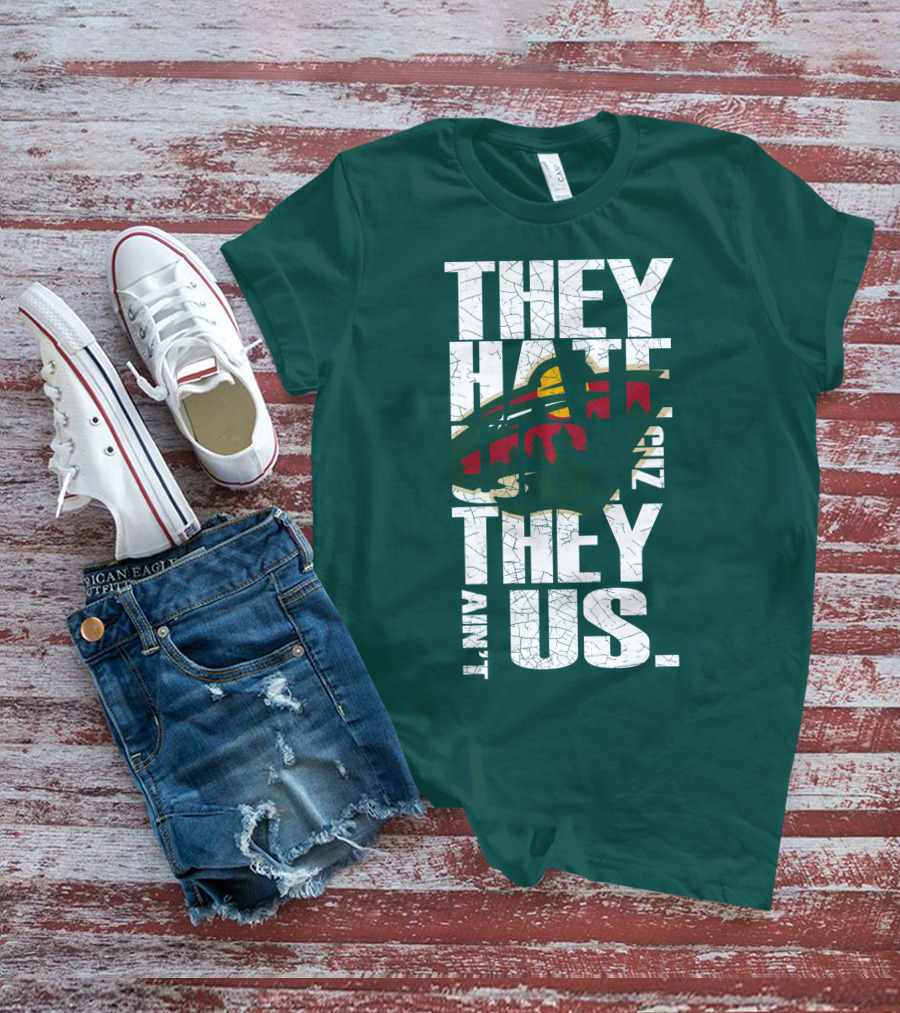 They Hate Us They Ain't Us Minnesota Wild T-Shirt