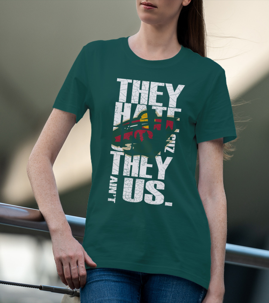 They Hate Us They Ain't Us Minnesota Wild T-Shirt