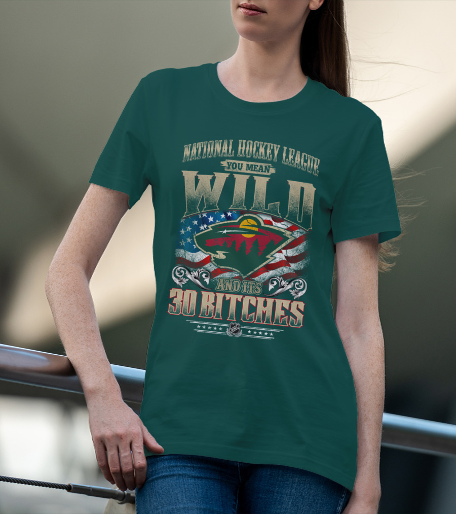 National Hockey League You Mean Minnesota Wild And Its 30 Bitches T-Shirt