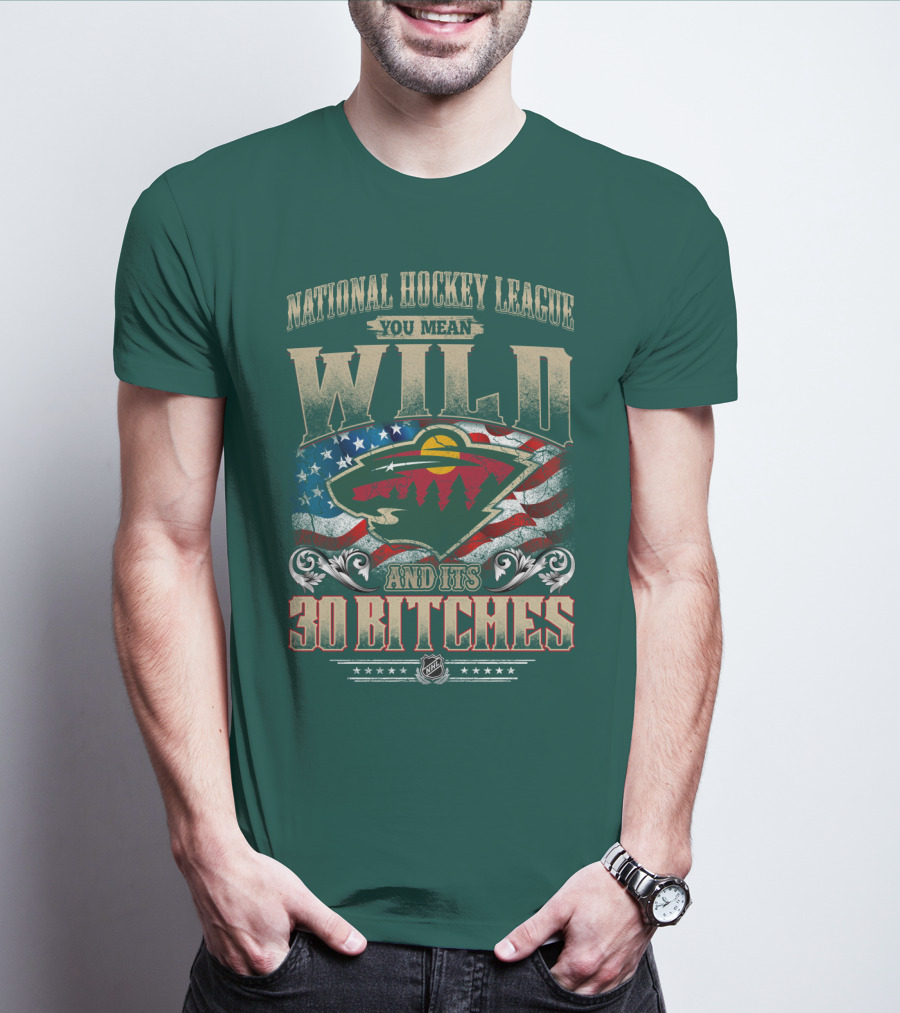 National Hockey League You Mean Minnesota Wild And Its 30 Bitches T-Shirt