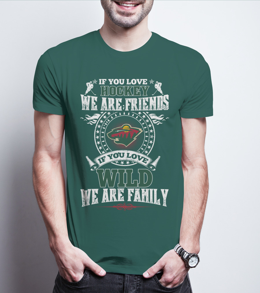 If You Love Hockey We Are Friends If You Love Wild We Are Family Minnesota Wild T-Shirt