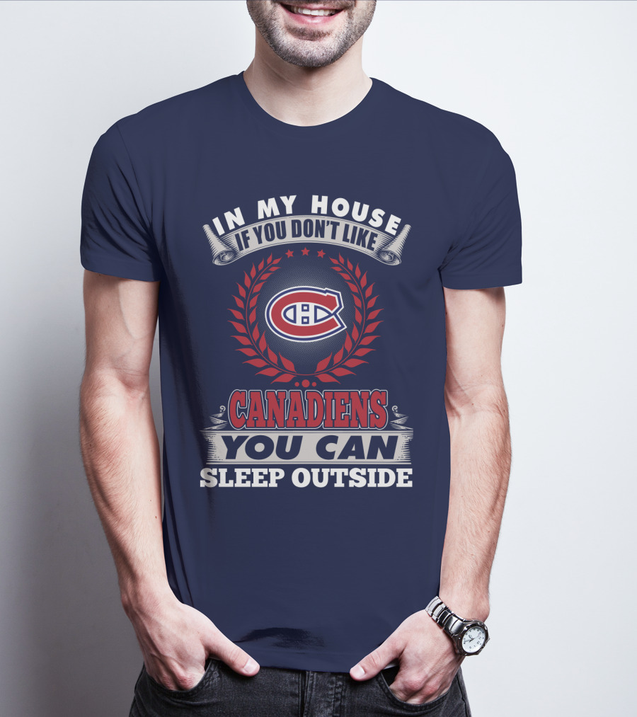 In My House If You Don't Like Canadiens You Can Sleep Outside T-Shirt
