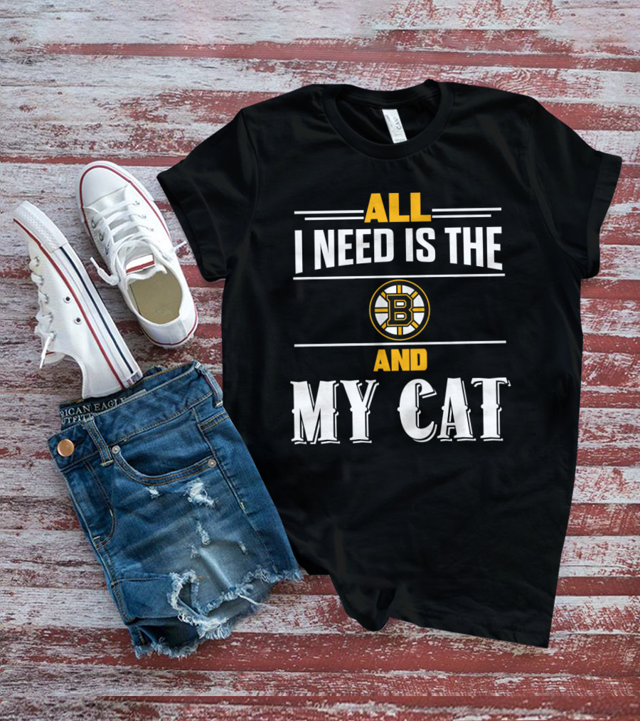 All I Need Is The Boston Bruins And My Cat T-Shirt