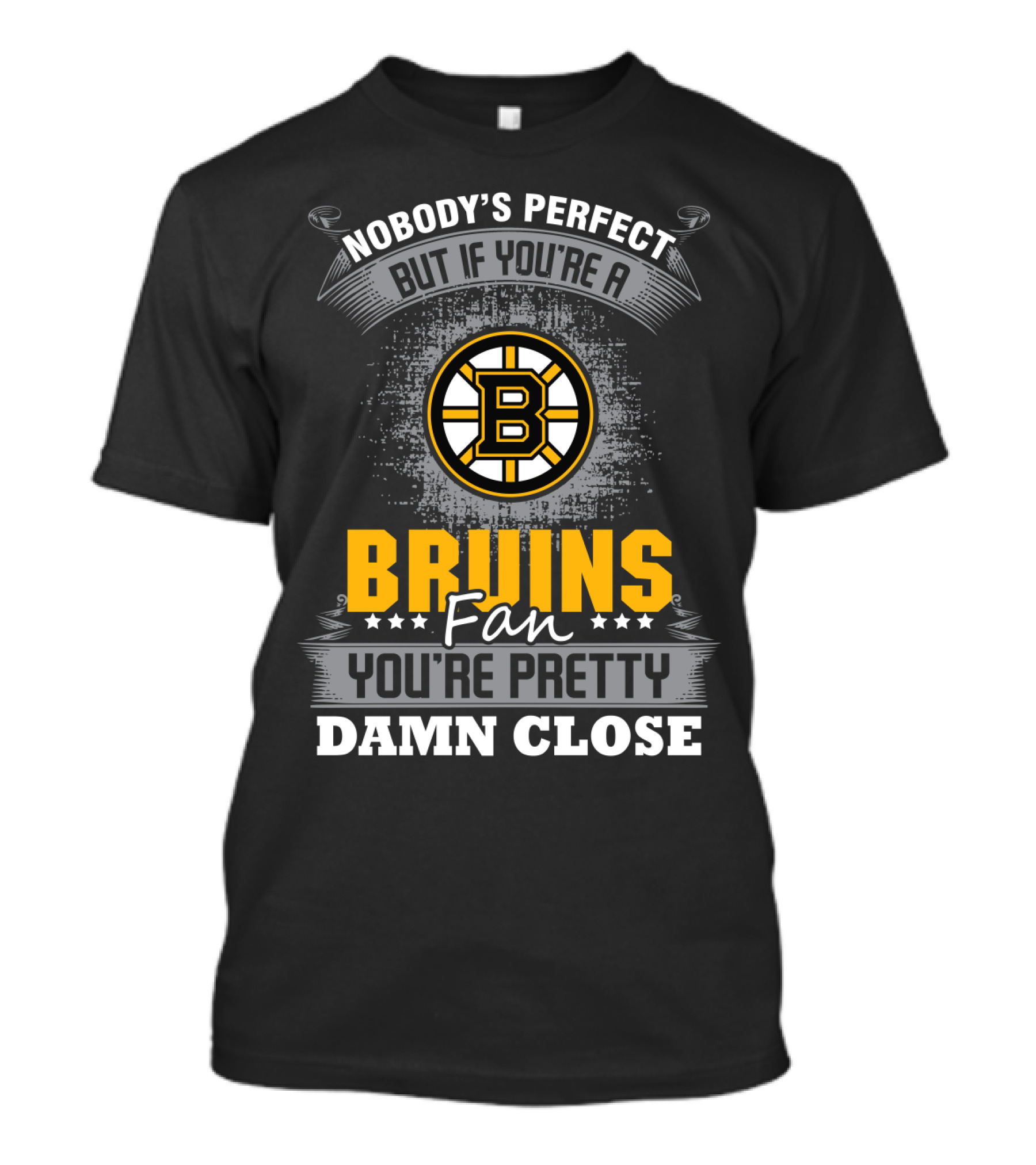 Nobody's Perfect But If You're A Bruins Fan You're Pretty Damn Close Boston Bruins T-Shirt