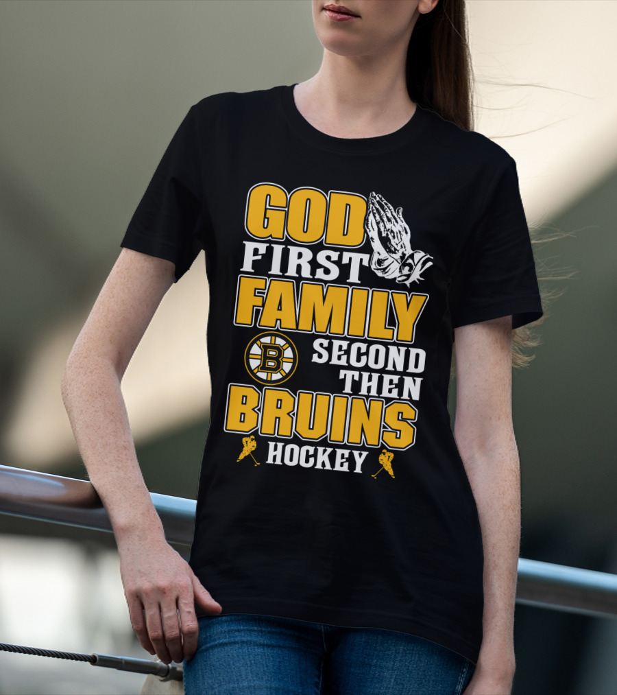 God First Family Second Then Boston Bruins Hockey T-Shirt