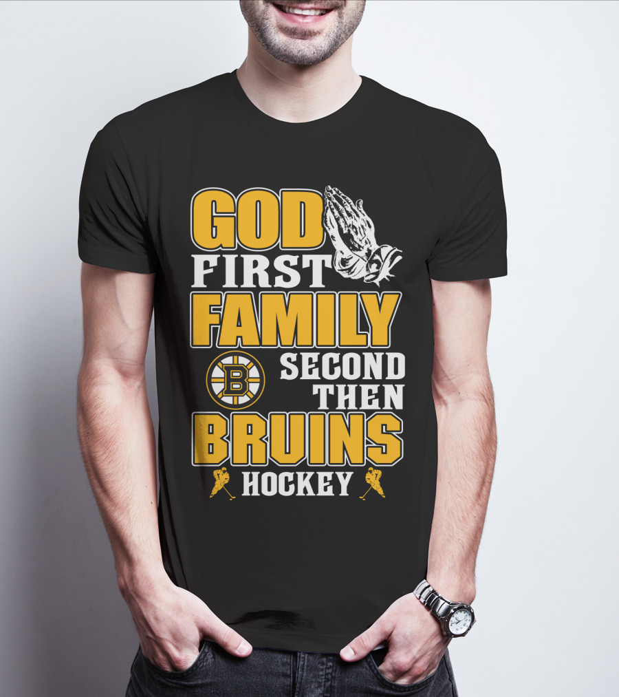 God First Family Second Then Boston Bruins Hockey T-Shirt