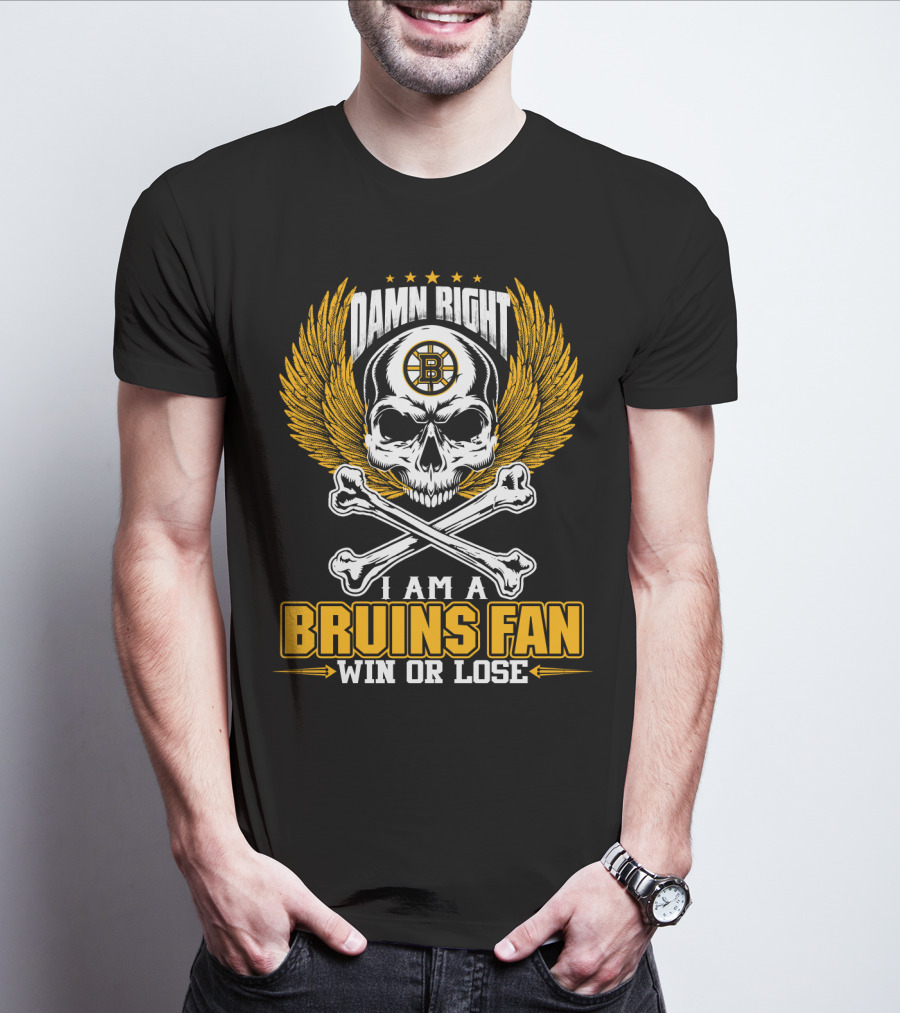 Damn Right I Am A Bruins Fan Win Or Lose Boston Bruins T-Shirt