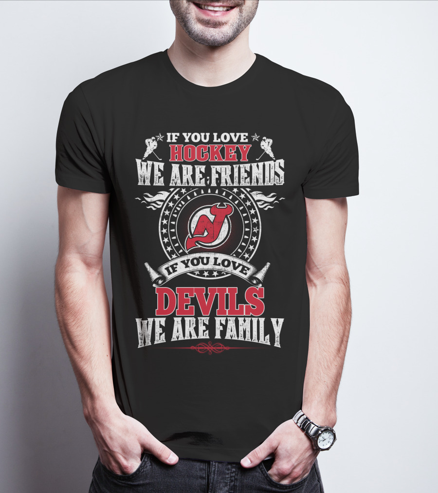 If You Love Hockey We Are Friends If You Love Devils We Are Family New Jersey Devils T-Shirt