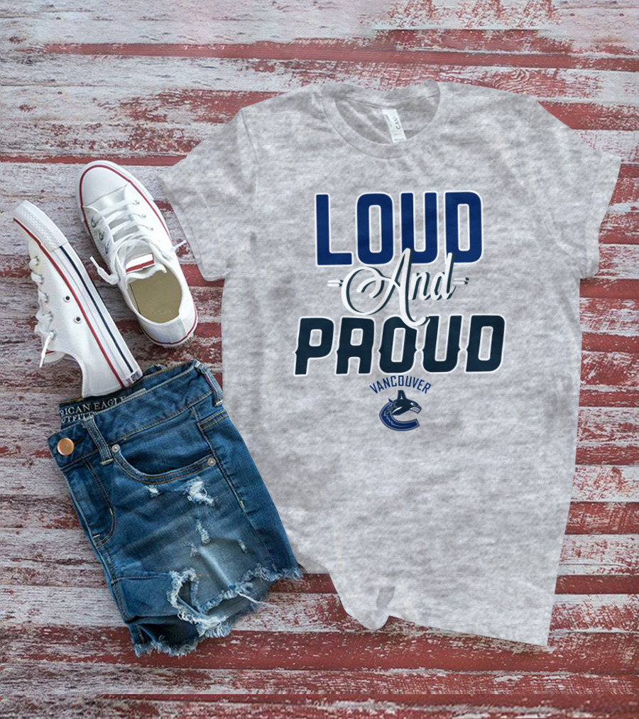 Loud And Proud Vancouver Canucks T-Shirt