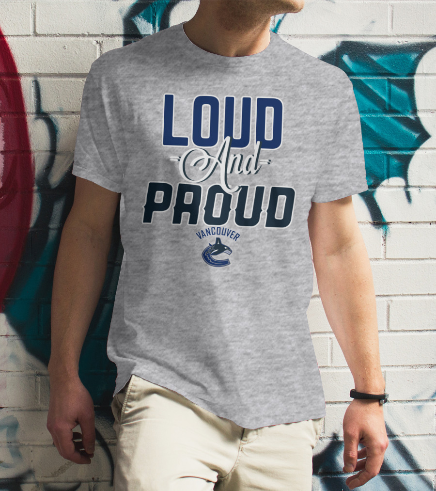 Loud And Proud Vancouver Canucks T-Shirt