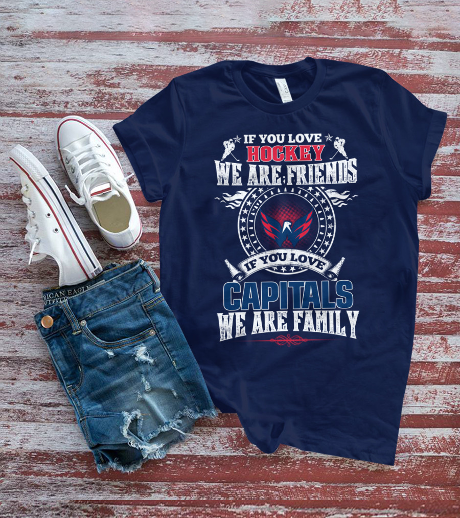 If You Love Hockey We Are Friends If You Love Capitals We Are Family T-Shirt